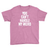 you can't handle my weird Youth Tee