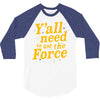 y'all need to use the force 3/4 Sleeve Shirt