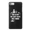 This Is Why We Can't Have Nice Things iPhone 7 Case