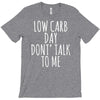 low carb day don't talk to me T-Shirt