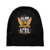 All Men Are Created Equal But Only The Best Are Born In April Baby Beanies