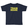 insane gym training bodybuilding workout keepfit weightlifting Toddler T-shirt