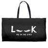 Look Me in The Eyes Weekender Totes