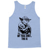 my yoda shirt, this is Tank Top