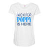 have no fear poppy is here Maternity Scoop Neck T-shirt