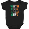WHO THE FOOK IS THAT GUY Baby Bodysuit