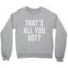 that's all you got Crewneck Sweatshirt