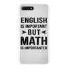 English Is Important But Math Is Importanter iPhone 7 Plus Case