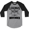 Legends Are Born In November 3/4 Sleeve Shirt