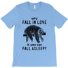Why Fall In Love If You Can Fall Aslepp T-Shirt