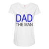 dad the man Maternity Scoop Neck T-shirt
