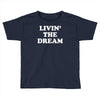 livin the dream Toddler T-shirt