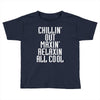 Chillin Out Maxin Relaxin All Cool Toddler T-shirt