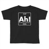 ah, the element of surprise funny periodic table comedy Toddler T-shirt