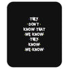 THEY DONT KNOW THAT WE KNOW THEY KNOW WE KNOW Mousepad
