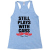 Still Plays With Cars Carpe Viam Racerback Tank