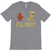 i'll wait T-Shirt