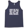 i may be old but ... see all the cooll bands Tank Top