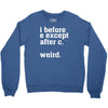 i before e except after c Crewneck Sweatshirt