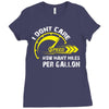 I Don't Care How Many Miles Per Gallon Ladies Fitted T-Shirt