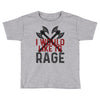 I WOULD LIKE TO RAGE Toddler T-shirt