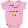 show your real face, halloween is coming Baby Bodysuit