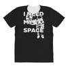 need my space All Over Women's T-shirt