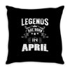 Legends Are Born In April Throw Pillow