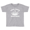 love peace and bacon grease Toddler T-shirt