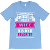 I've Been Called A Lot Of Names But Wife Is My Favorite T-Shirt