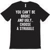 you can't be broke and ugly T-Shirt