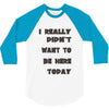 really didn't want to be here today girls 3/4 Sleeve Shirt