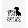 SORRY I CAN'T I HAVE PLANS WITH MY DOG Mousepad