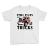 still plays with trucks family matching Youth Tee