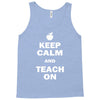 keep calm and teach on Tank Top