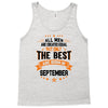 All Men Created Equal But The Best Born In September Tank Top