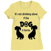 I'S NOT DRINKING ALONE IF DOG IS HOME. Ladies Fitted T-Shirt