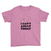 i Can't Adult Today Youth Tee