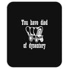 you have died of dysentery Mousepad