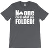 no one cares what you folded T-Shirt