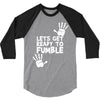 lets get ready to fumble 3/4 Sleeve Shirt