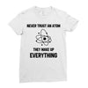 Never Trust An Atom Ladies Fitted T-Shirt