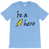 be a hero T-Shirt