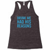 drunk me had her reasons Racerback Tank