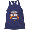 All Men Created Equal But The Best Born In March Racerback Tank