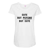 Cute But Psycho But Cute Maternity Scoop Neck T-shirt