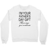 im your fathers day gift mom says youre welcome Crewneck Sweatshirt