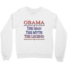 obama   the man   the myth   the legen Crewneck Sweatshirt