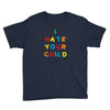 i hate your child Youth Tee