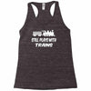 i still play with trains Racerback Tank